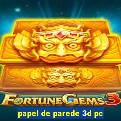 papel de parede 3d pc